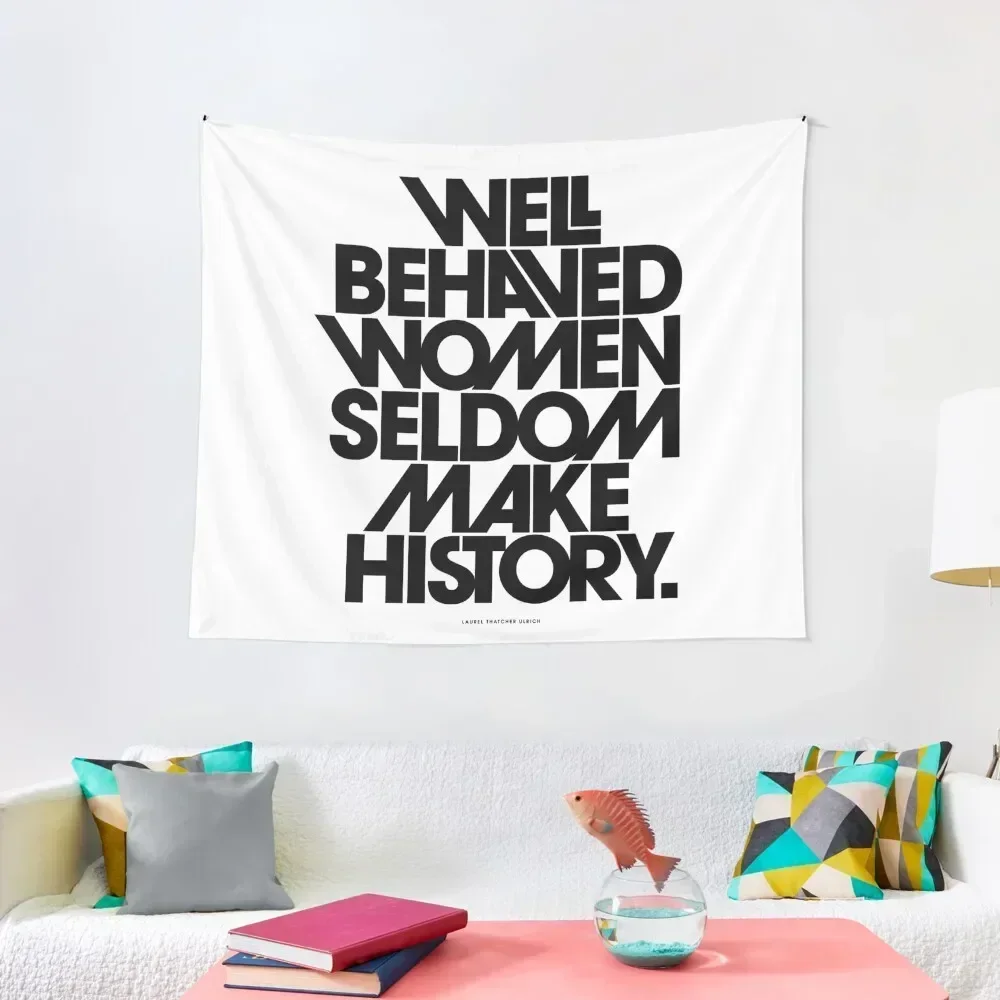 

Well Behaved Women Seldom Make History (Black and White Version) Tapestry Home And Comfort Decor House Decoration Tapestry