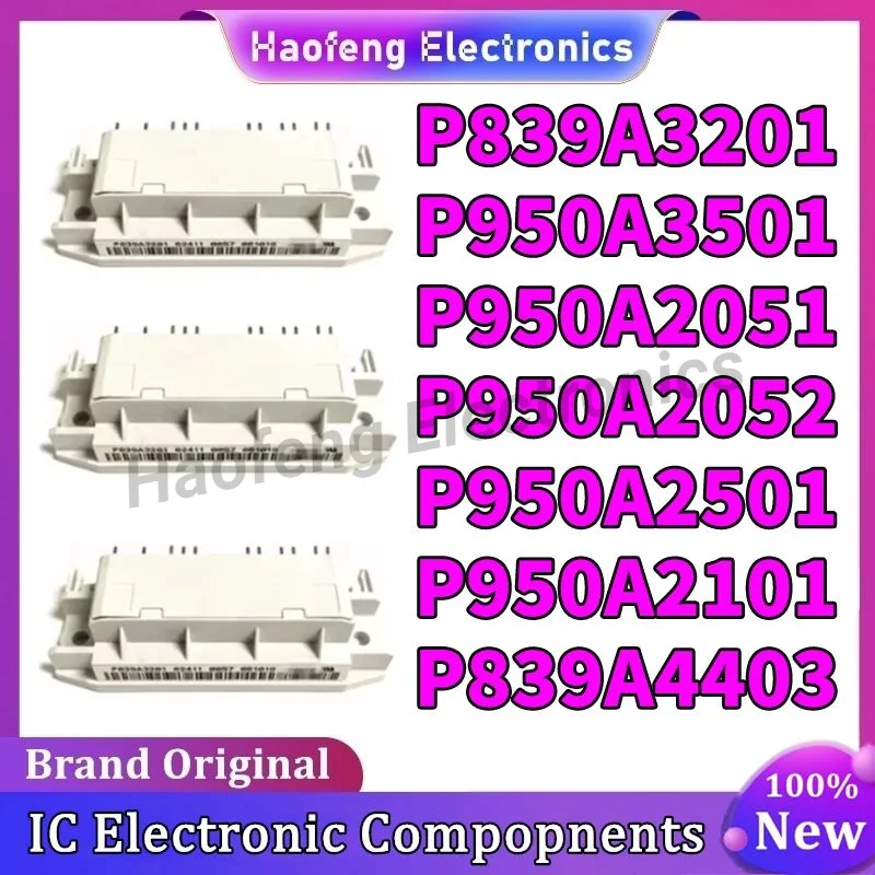 

P950A2051 P950A2052 P839A3201 P950A3501 P950A2501 P950A2101 P839A4403 NEW MODULE