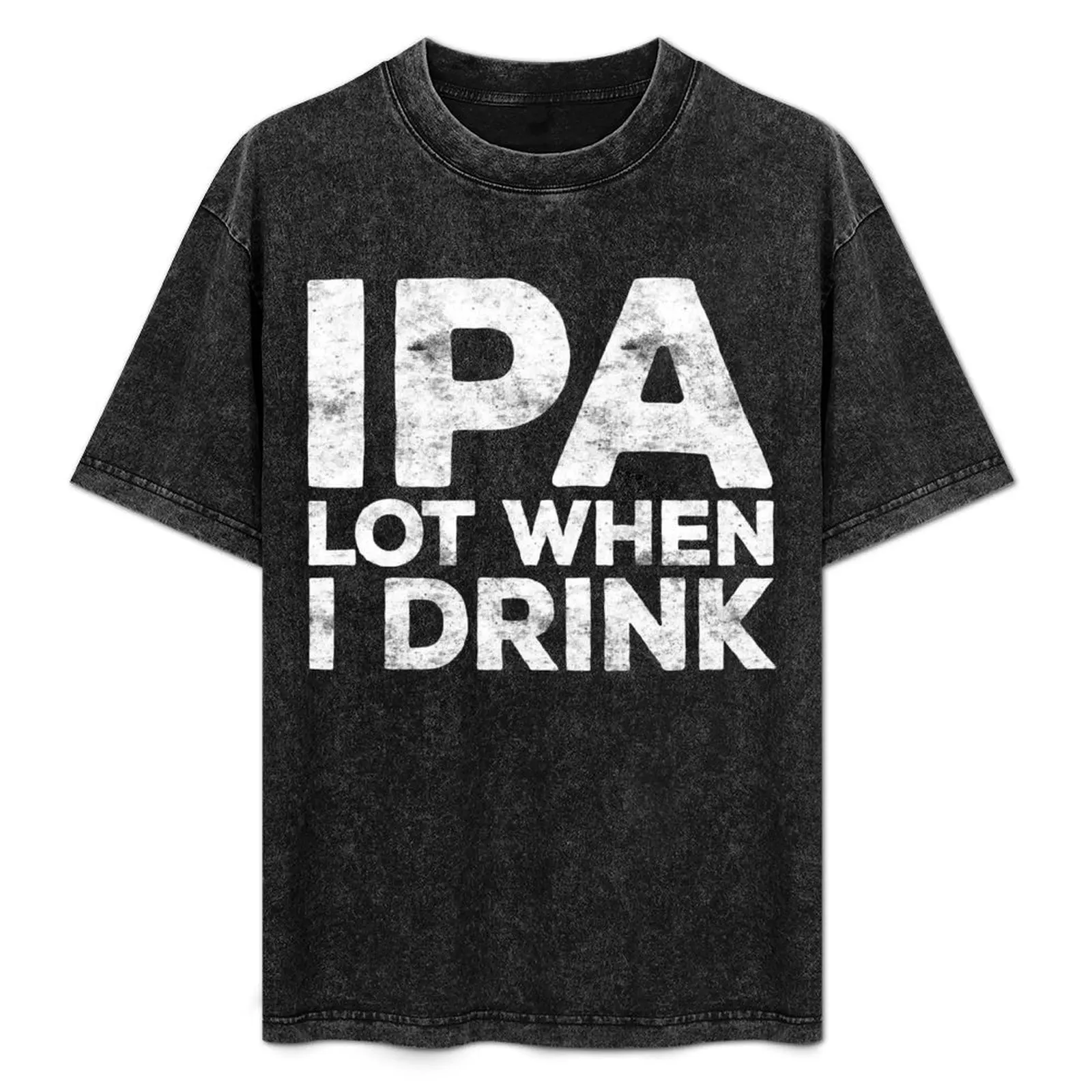 

IPA Lot When I Drink T-Shirt for a boy plus sizes graphic t shirt vintage custom shirt mens shirts graphic tee