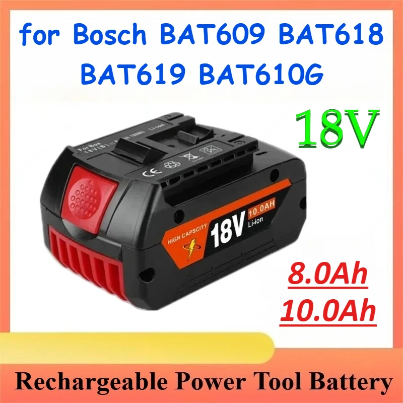 

18V 8.0Ah 10.0Ah Rechargeable Battery for Bosch BAT609 BAT609G BAT618 BAT618G BAT619 BAT619G BAT610G Power Tools Battery
