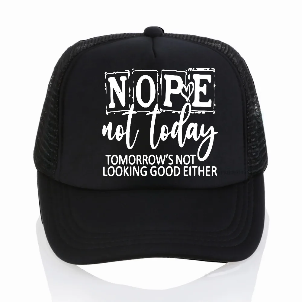 

NOPE Not Today tomorrow's not looking good either letter baseball cap summer adjustable mesh trucker hat causal unisex sun hats