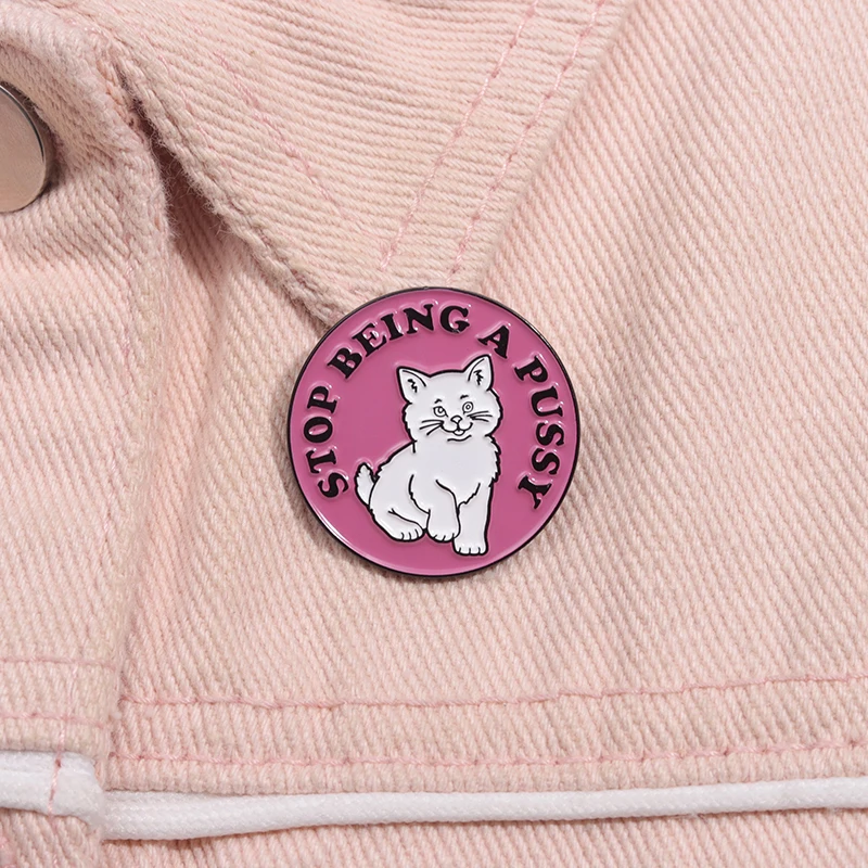 Stop Being A Pussy Enamel Pin Custom Encourage Quotes Cartoon Pink Cat Metal Brooch Lapel Badge Jewelry Gift For Friends