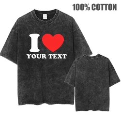 Custom T-shirts I LOVE Your Text Couple Clothing Hip Hop Streetwear Men's Women's Summer 100% Cotton Vintage Washed T Shirt