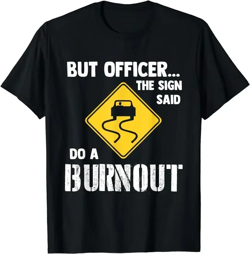 Arrival Funny Car Shirt But Officer The Sign Said Do  Burnout Unisex Style Shirts for Men Clothing Street Fashion Couple T-shirt