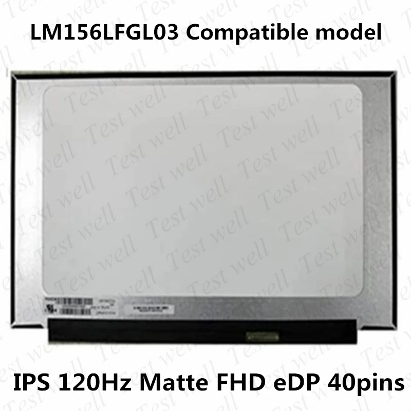 15.6 120hz Laptop LCD Screen for ASUS TUF FX505DV X571GT LM156LFGL03 LM156LFGL04 40PIN 1080P FHD EDP IPS LED Screen