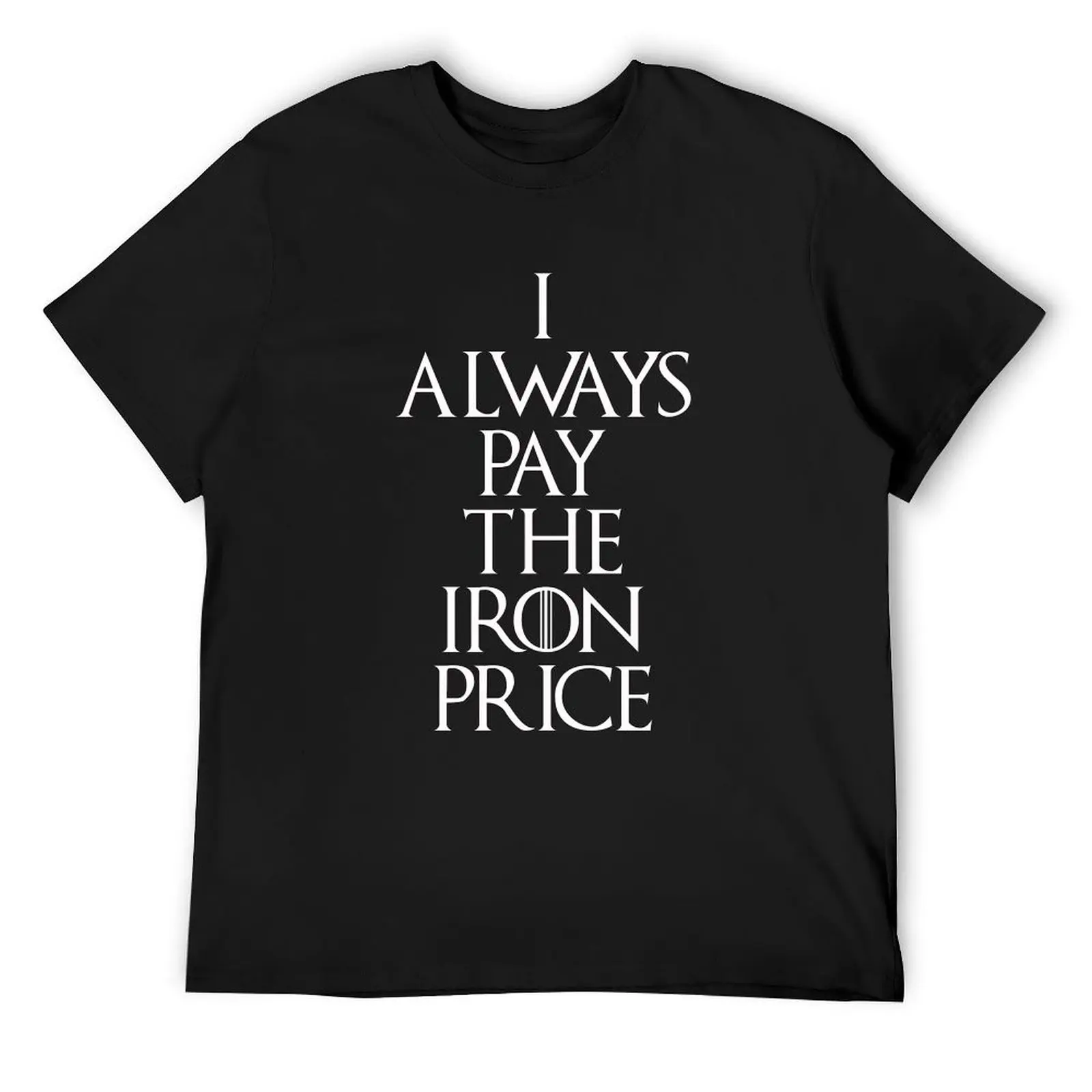 

I Always Pay The Iron Price T-Shirt clothes cute tops sports fans vintage clothes mens t shirts pack