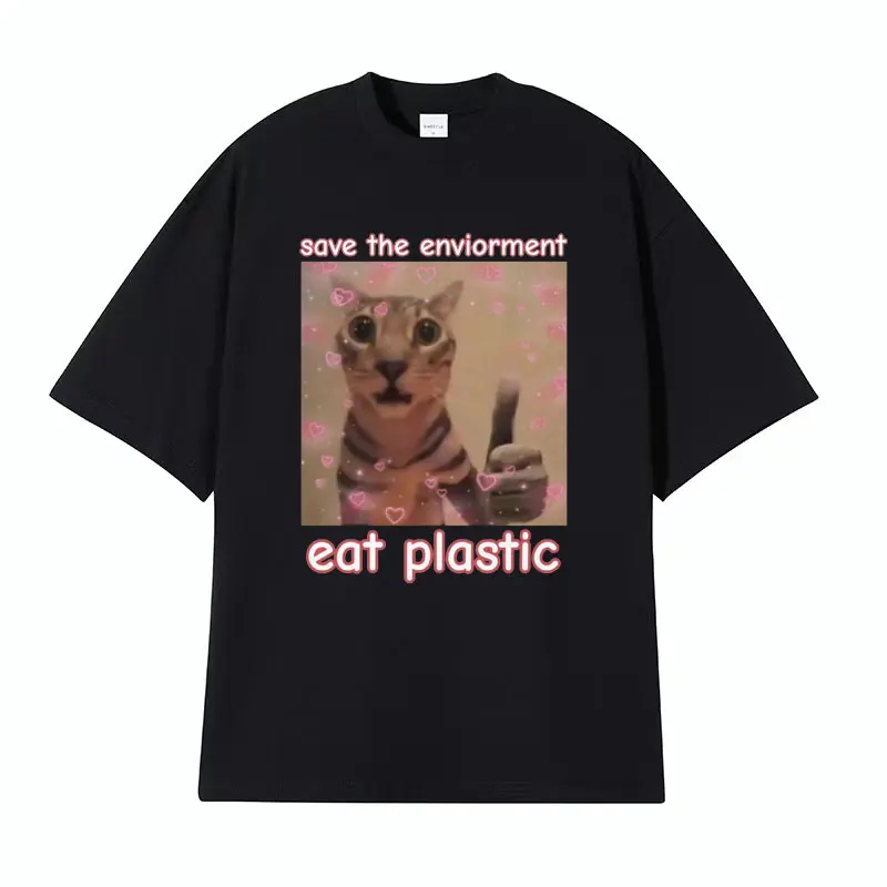 

Funny Save The Environment Eat Plastic Cat Meme T Shirt Men Women Fashion Humor Casual T-shirt 100% Cotton Short Sleeve T Shirts