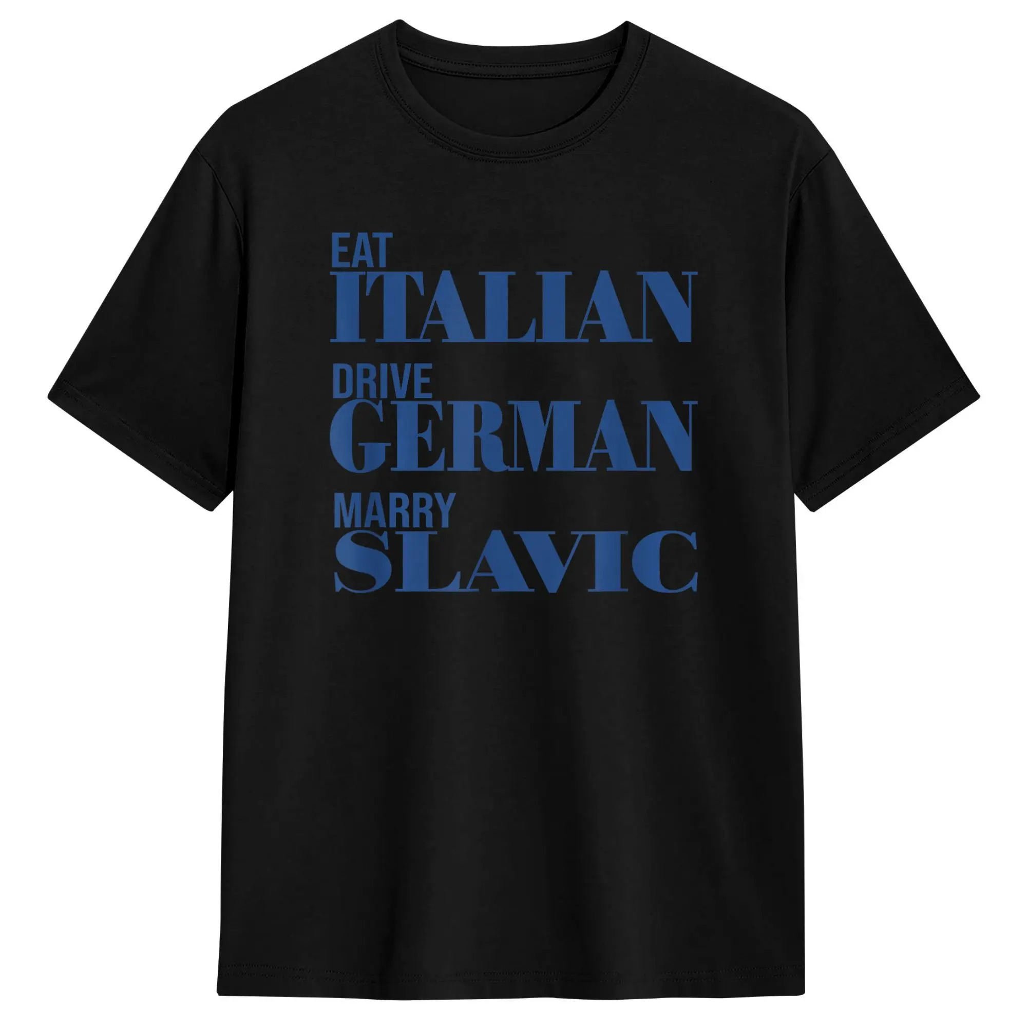 Eat Italian Drive German Marry Slavic Funny Quote T Shirt Summer  Harajuku T Shirts Couple 100% Cotton O Neck Oversize Tees