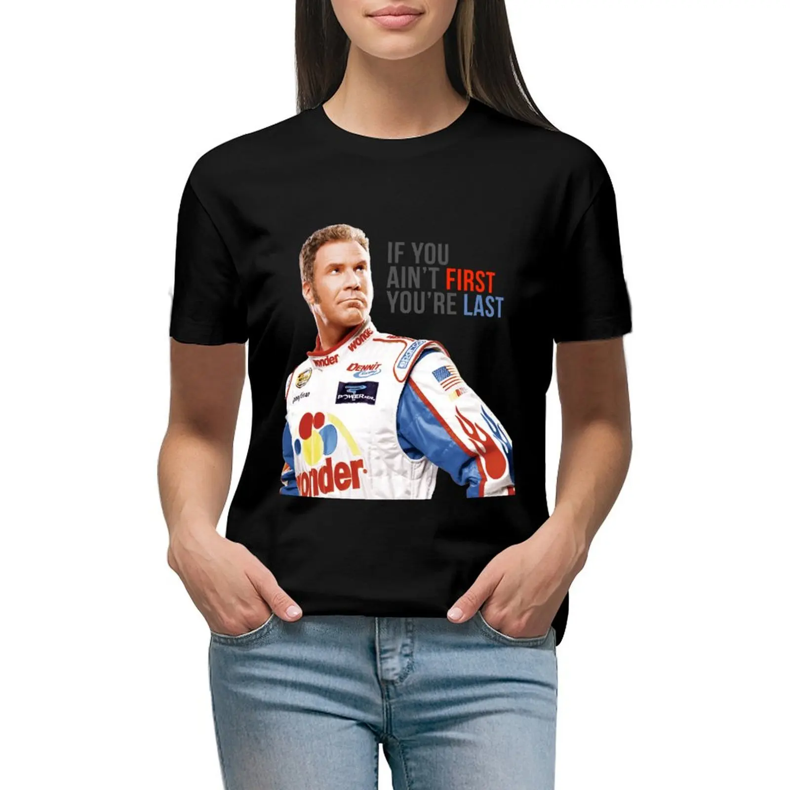 

Will Ferrell Talladega Nights Ricky Bobby If You Ain't First You're Last T-Shirt funny sports fans Woman fashion