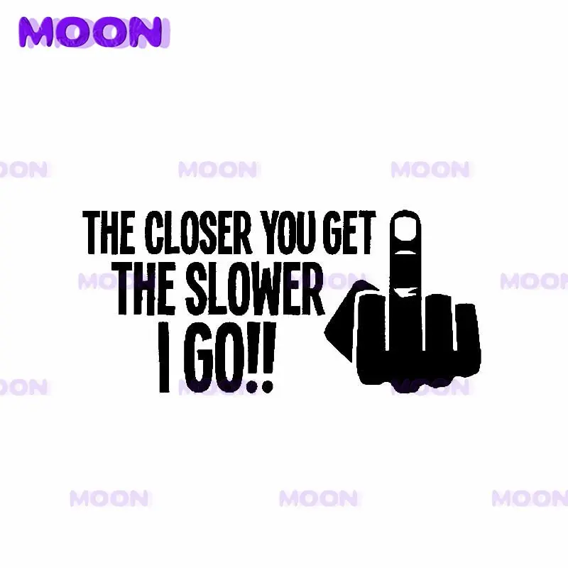 

THE CLOSER YOU GET THE SLOWER I GO!! Middle Finger Car Sticker Vinyl Decal Black/Silver Car Accessories