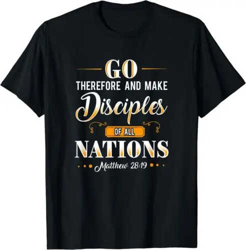 Go Therefore And Make Disciples Of All Nations Matthew 28:19 T-Shirt