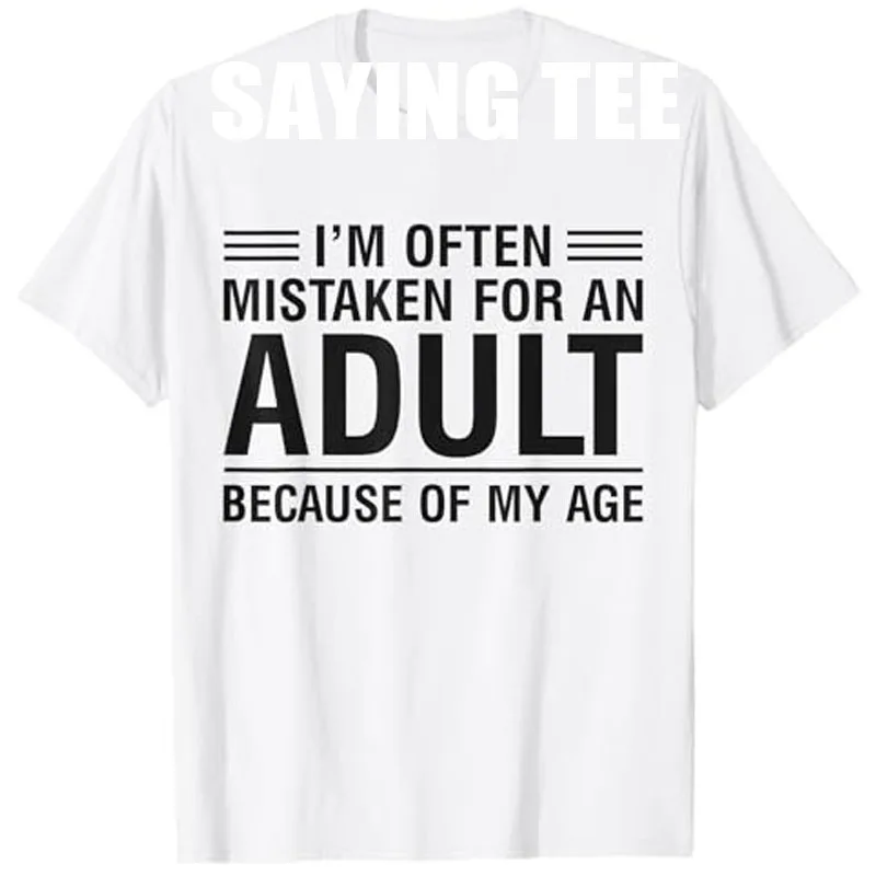 Im Often Mistaken for An Adult Because of My Age Funny T-Shirt Letters Printed Sarcastic Saying Tee Y2k Design Streetwear Outfit