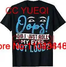 Oops Did I Just Roll My Eyes Out Loud Unisex T-Shirt Usa S-5Xl