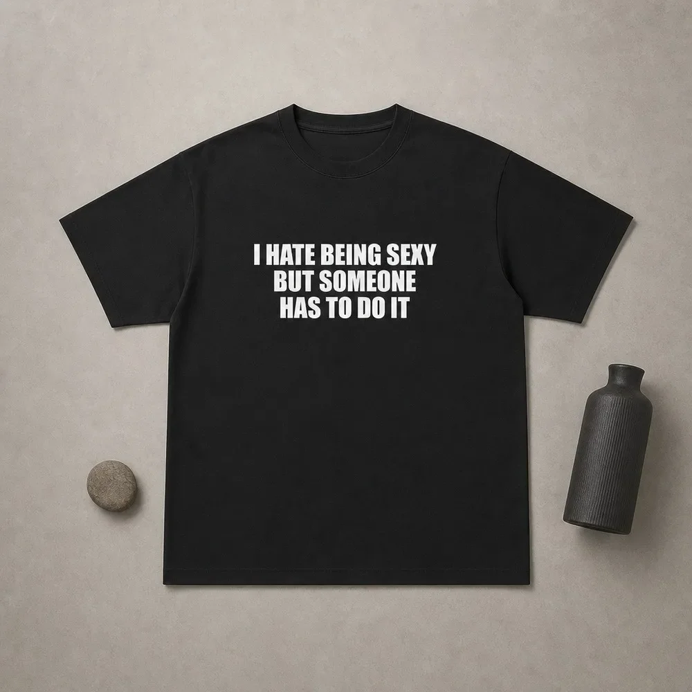 I Hate Being Sexy But Someone Has To Do It Unisex Tee Y2K Iconic Funny It Girl Meme Shirt Sassy Chaotic Hilarious Cute Top Gift, Adult Funny T-shirt, Gift for Woman and Man
