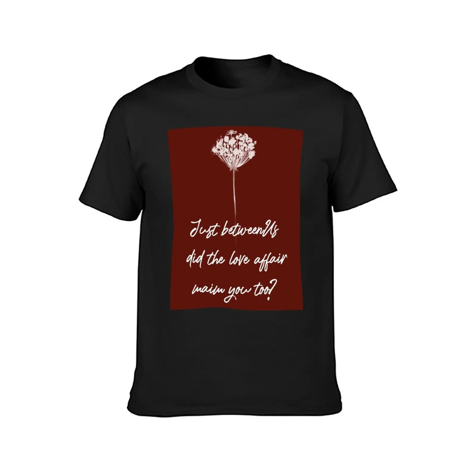 Did the love affair maim you too sad love story T-Shirt tops customs graphics t shirt for men