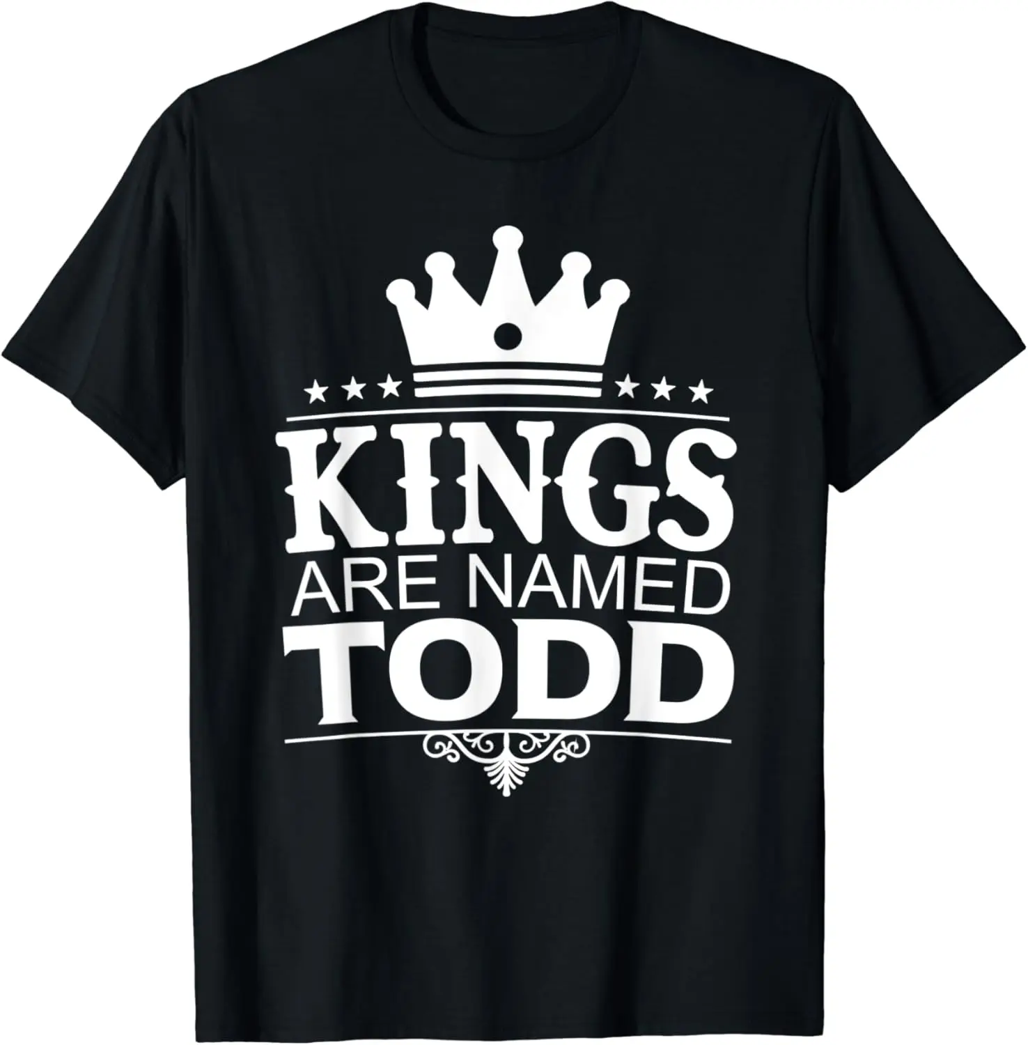 

Kings Are Named TODD Funny Personalized Name Joke Men Gift T-Shirt