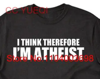 AtheisT T Shirt I Think Therefore I'm Funny Sarcastic Hilarious Atheism long or short sleeves