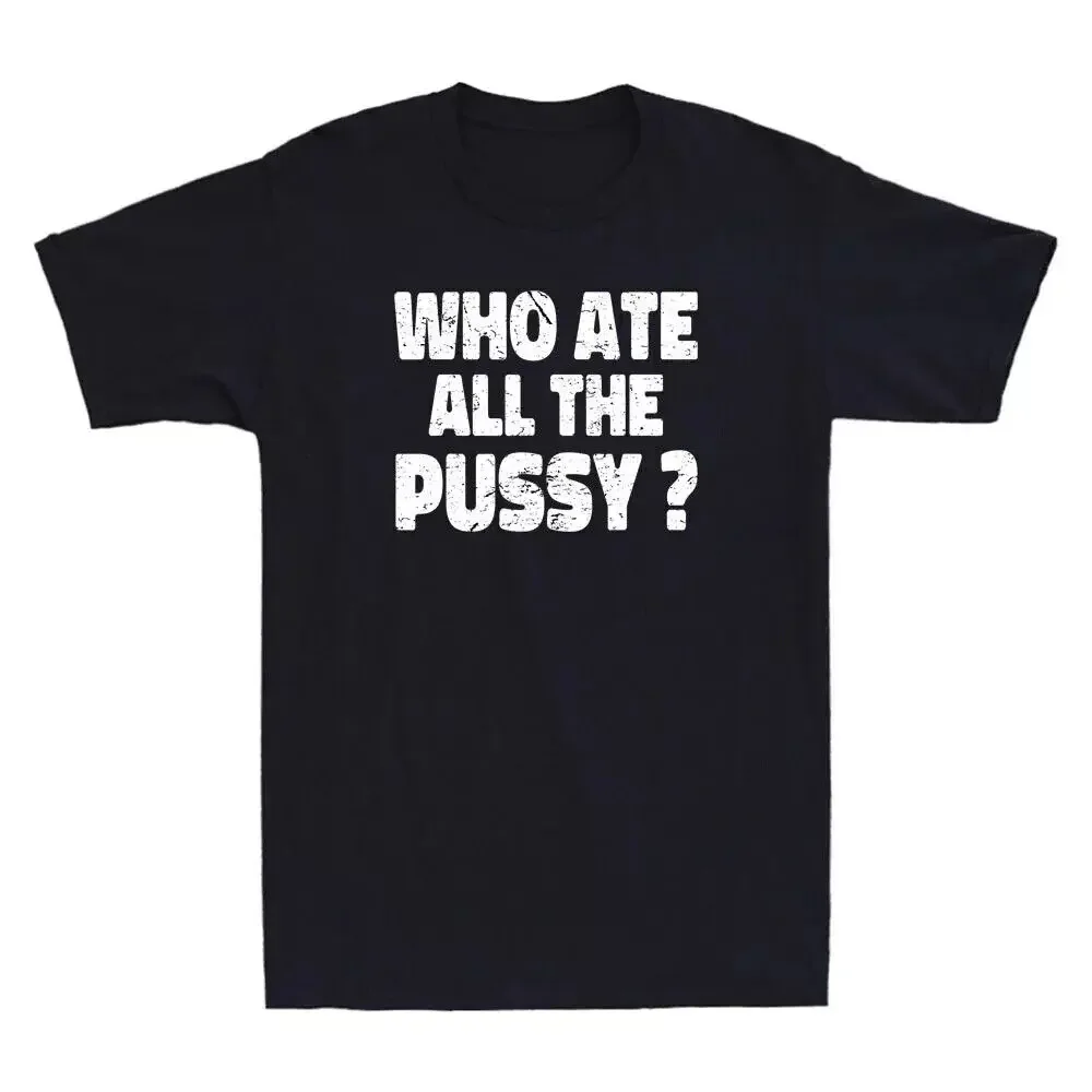 

Who Ate All The Pussy Funny Sarcastic Popular Saying Quote Vintage Men's T-Shirt