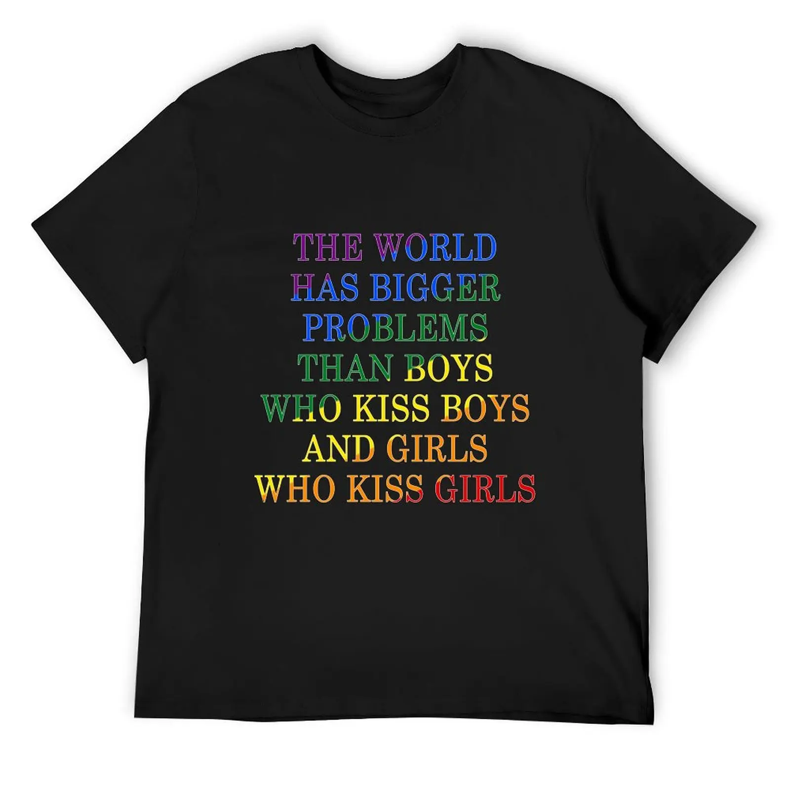 

The World has Bigger Problems than Boys who Kiss Boys AND Girls Who Kiss Girls T-Shirt T-shirts oversize mens vintage t shirts