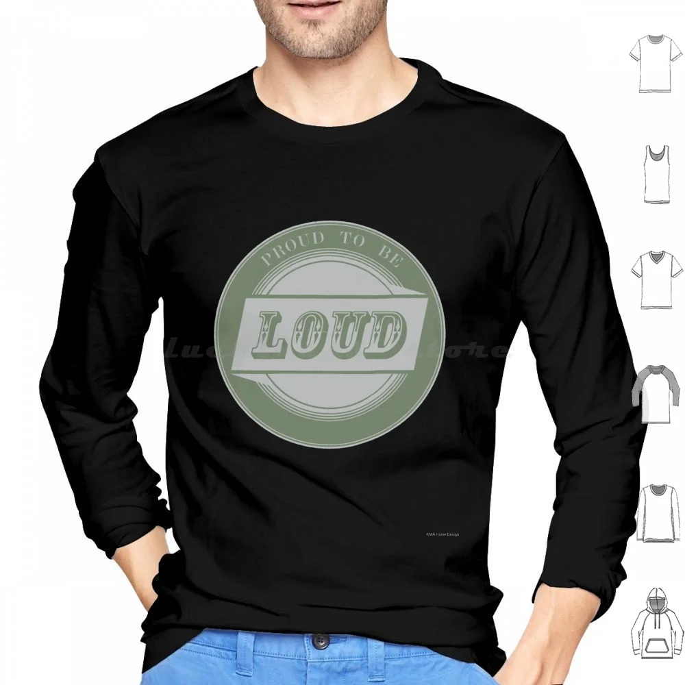 Proud To Be Loud Hoodies Long Sleeve Slogan Proud To Be Loud Funny Quote Inspirational Quote Funny Phrase Pride Proud