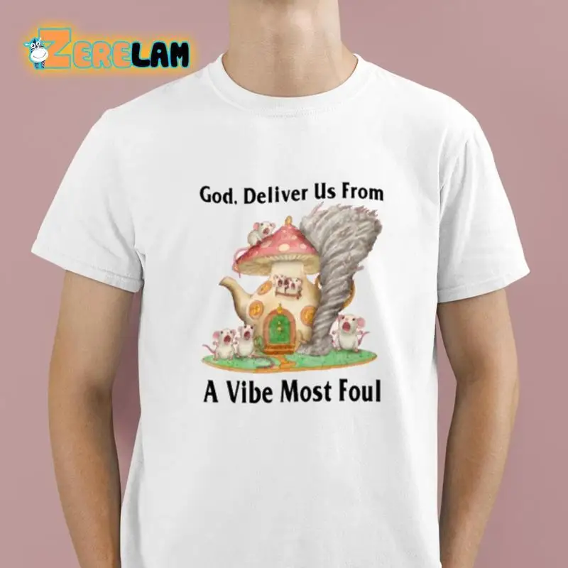 God Deliver Us From A Vibe Most Foul T Shirt