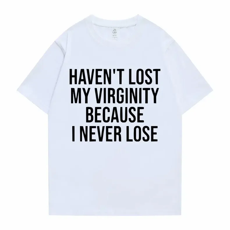 Funny Haven\'t Lost My Virginity Because I Never Lose Meme Graphic Tshirt Men Women Casual Oversized T-shirts Male Cotton T Shirt