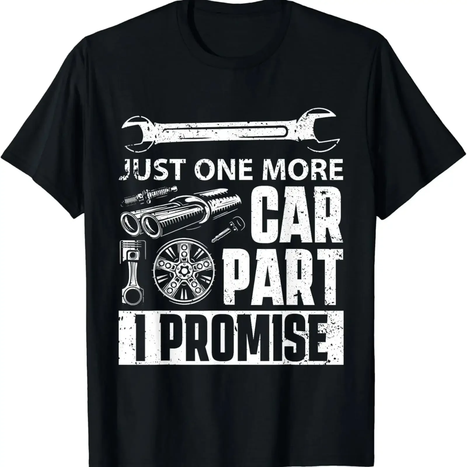 Just one more Car Part I Promise Mechanic Enthusiast Gear T Shirt vintage Washed Stretched streetwear homme fashion Unisex