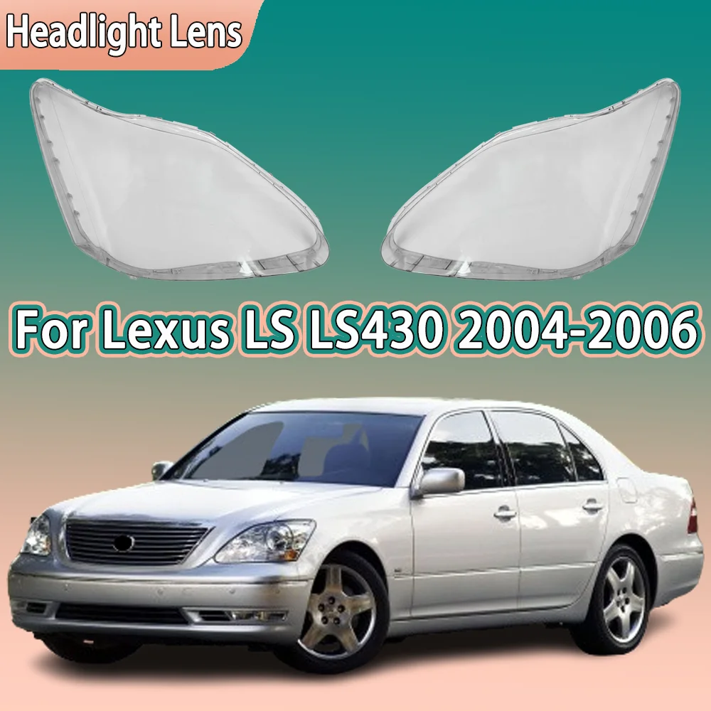 

For Lexus LS430 2004 2005 2006 Car Front Headlamp Cover Transparent Headlight Shell Lens Replace Original Lampshade Plexiglass