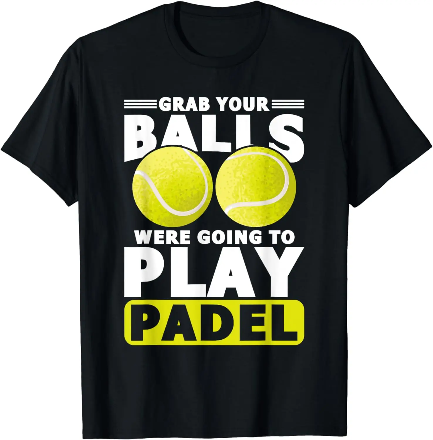 Camiseta divertida con cita de Pádel para hombre, ropa deportiva informal con estampado gráfico, agarrar tus bolas, We Want To Play