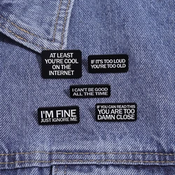 I'm Fine Just Ignore Me Enamel Pin Metal Brooches If It's Too Loud You're Too Old I Can't Be Good All The Time Lapel Badge Gift