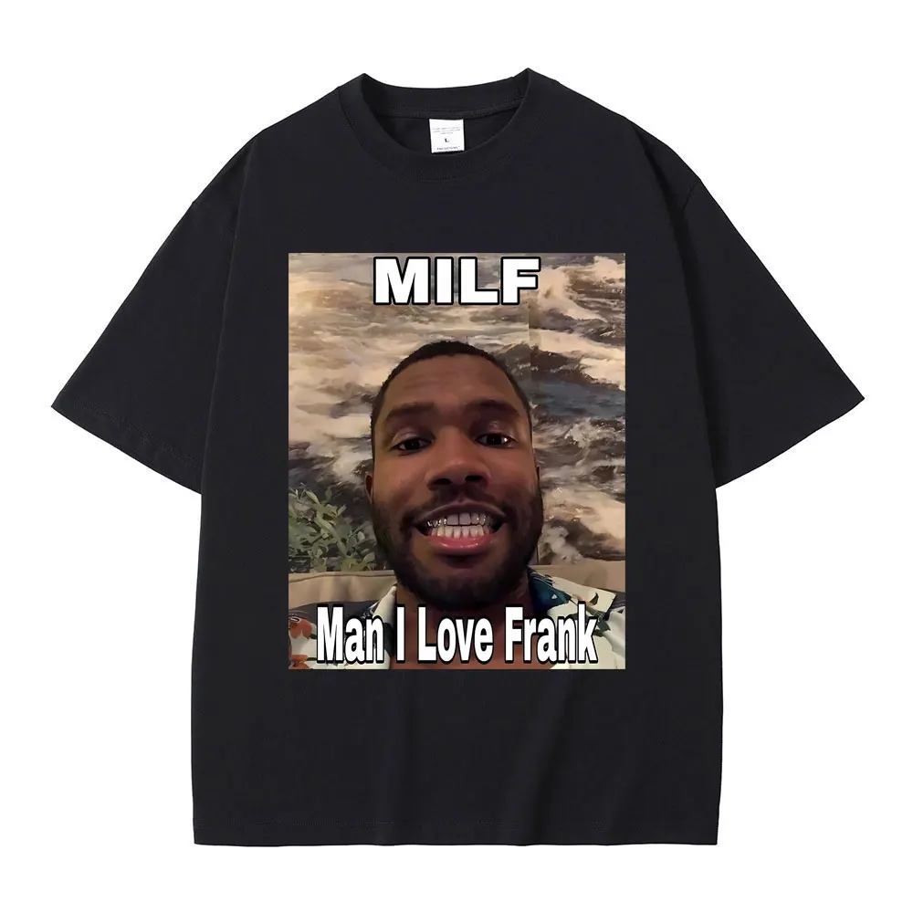 Streetwear Funny Milf Man I Love Frank Meme Tshirt Blond Hip Hop Trend T-shirts Rap Ocean Fashion Oversized T Shirt Men's Casual