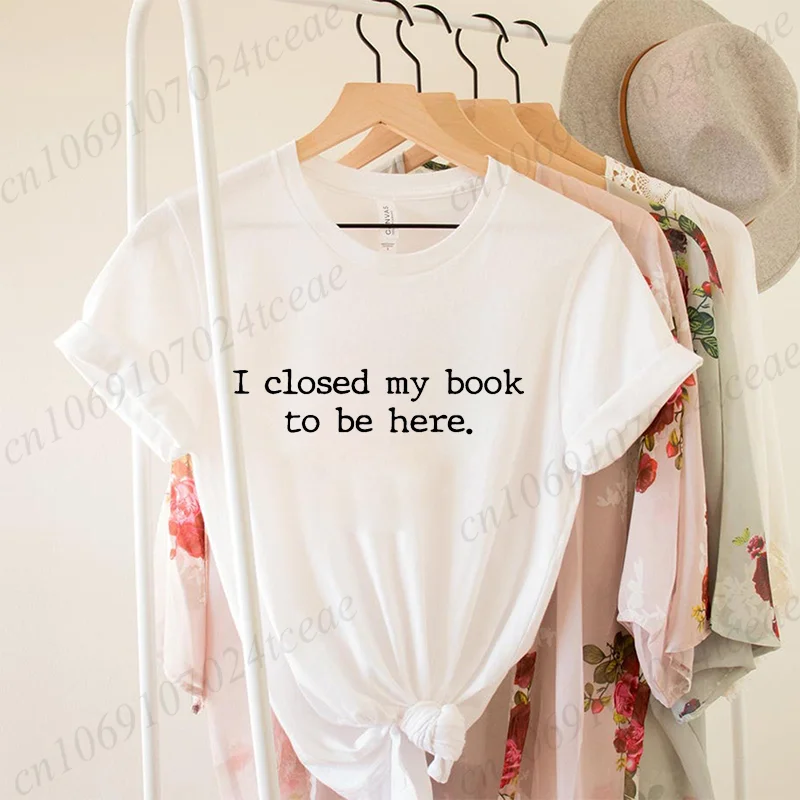 Me cerrado mi libro para estar aquí, camisetas para amantes de los libros, camisetas para lectores de lectura, camisa de bibliotecario, regalo para amantes de los libros, ropa superior divertida