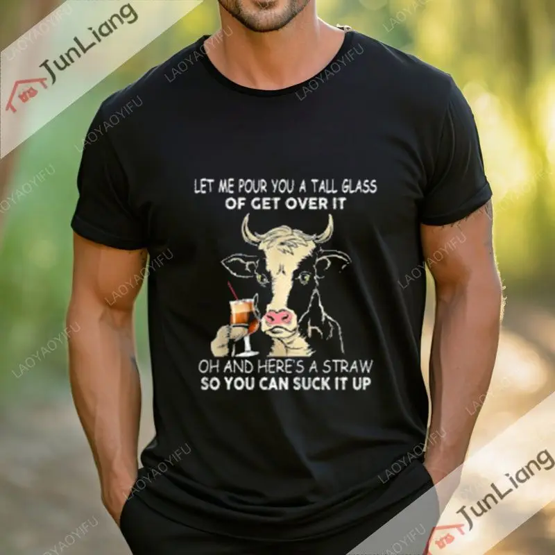 Cow Let Me Pour You A Tall Glass of Get Over Cow Fanny Farm Gift Men's T-shirt Unisex Loose Breathable Harajuku Clothing