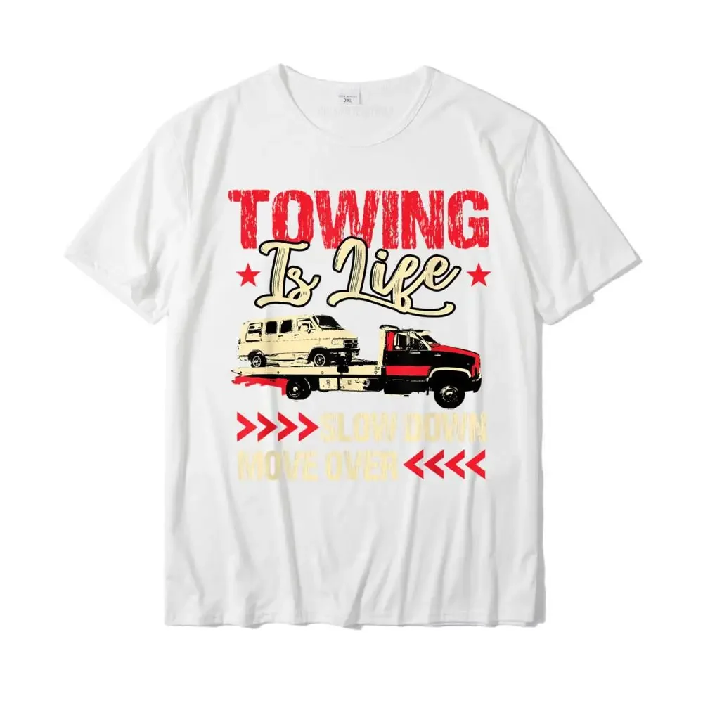 Tow Truck Driver Gifts Towing Is Life T-Shirt Fitted Men T Shirt Normal Tops Tees Cotton Christmas Day