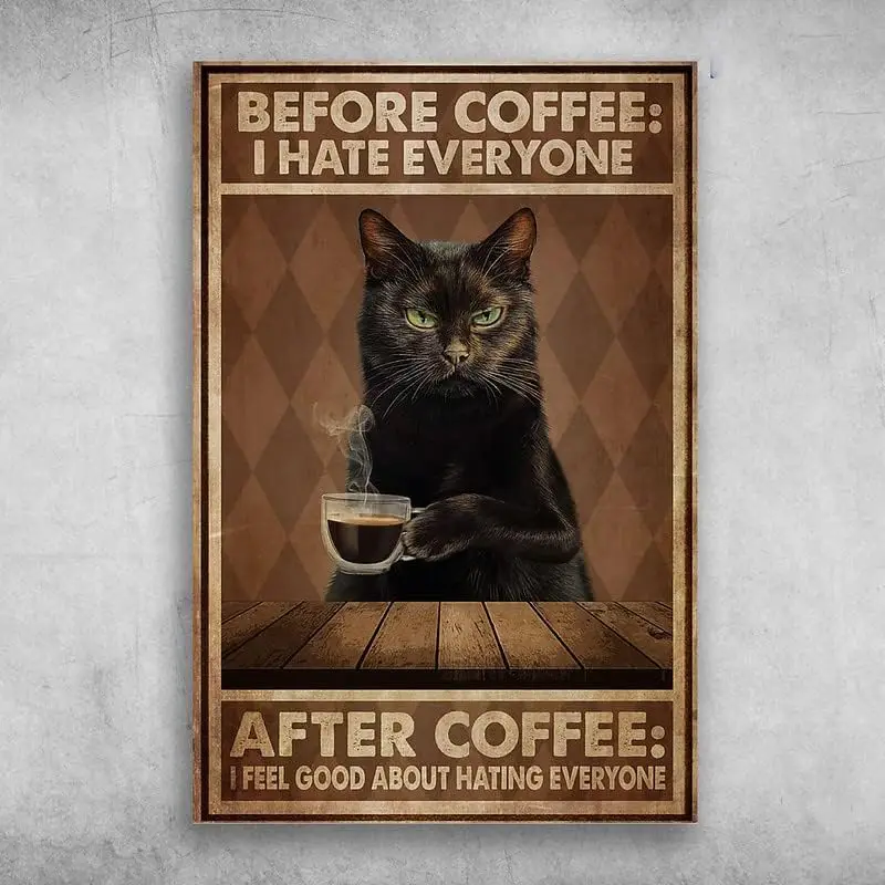 Vintage Metal Tin Sign Black Cat Loves Coffee Before Coffee I Hate Everyone After Coffee I Feel Good About Hating Everyone Vinta