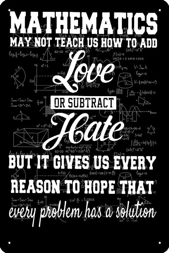 Cool Math T Shirt-Mathematics May Not Teach Us How To Add Love Or Subtract Hate Gift for Women Men Poster Funny Metal Tin Sign f