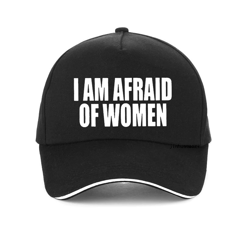 

I Am Afraid Of Women Funny hat Jokes Adult Humor Streetwear Short Sleeve Birthday Gifts Summer Style baseball cap Mens gorras