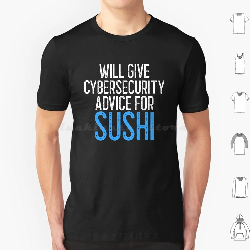 Will Give Cybersecurity Advice For Sushi It Gift T Shirt Men Women Kids 6xl Cybersecurity Hacker Security Cyber Hack Infosec