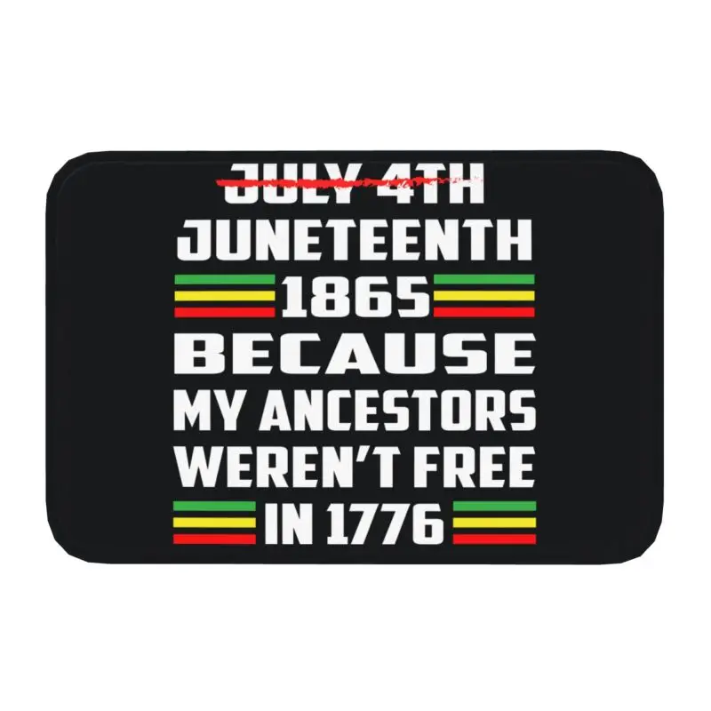 Juneteenth 1865 Floor Door Bath Kitchen Mats Outdoor because my ancestors weren't free in 1776 Doormat Entrance Rug Carpet