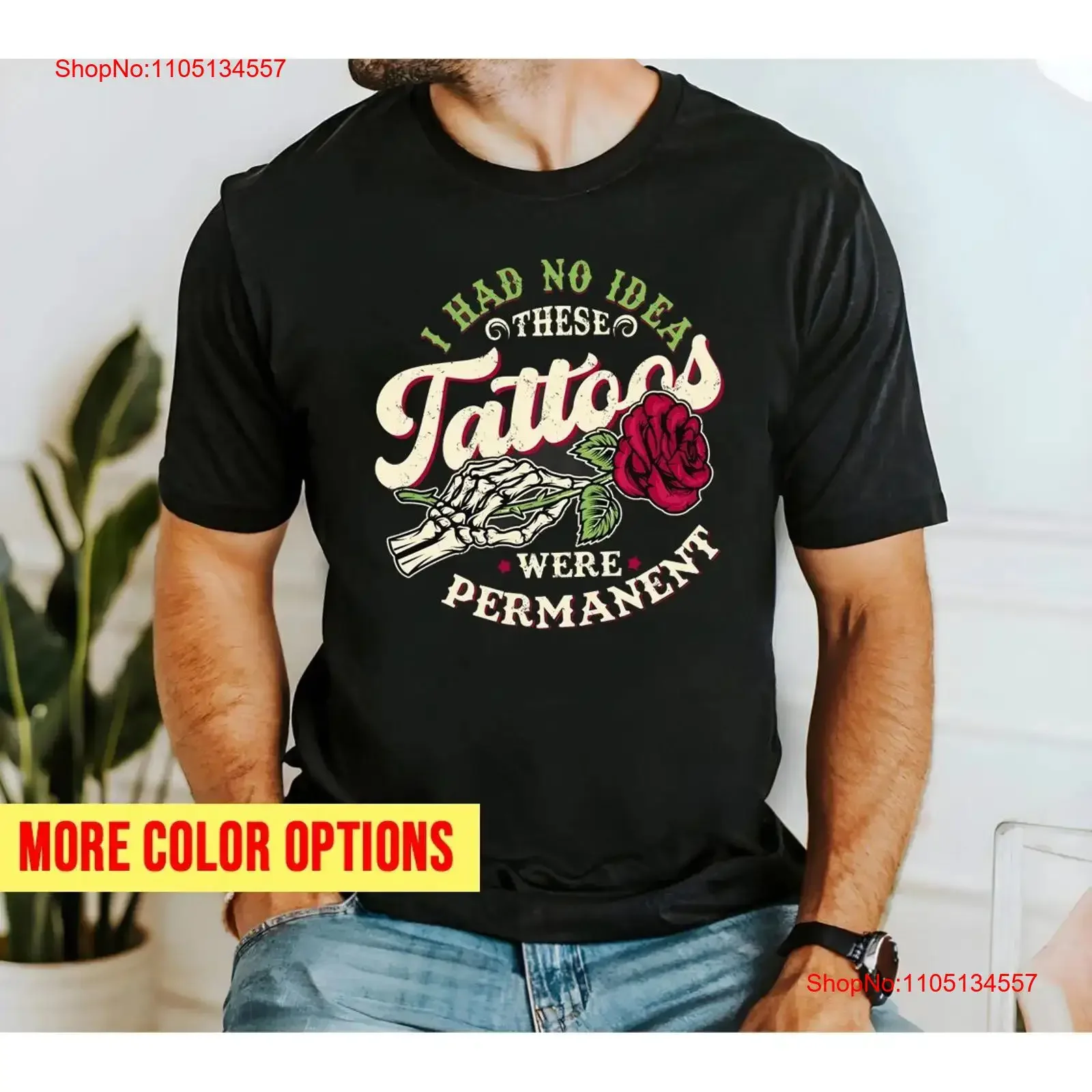 I Had No Idea These Tattoos Were Permanent T shirt vintage Washed fashion Breathable Unisex graphic Slightly Stretched