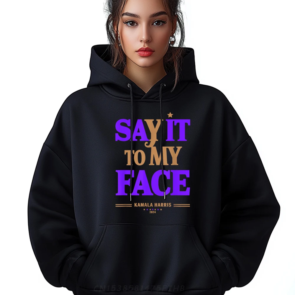 

Say It To My Face Hoodies Long Sleeve Summer Funny Female Father Day Hoodies Summer Hoodies O Neck