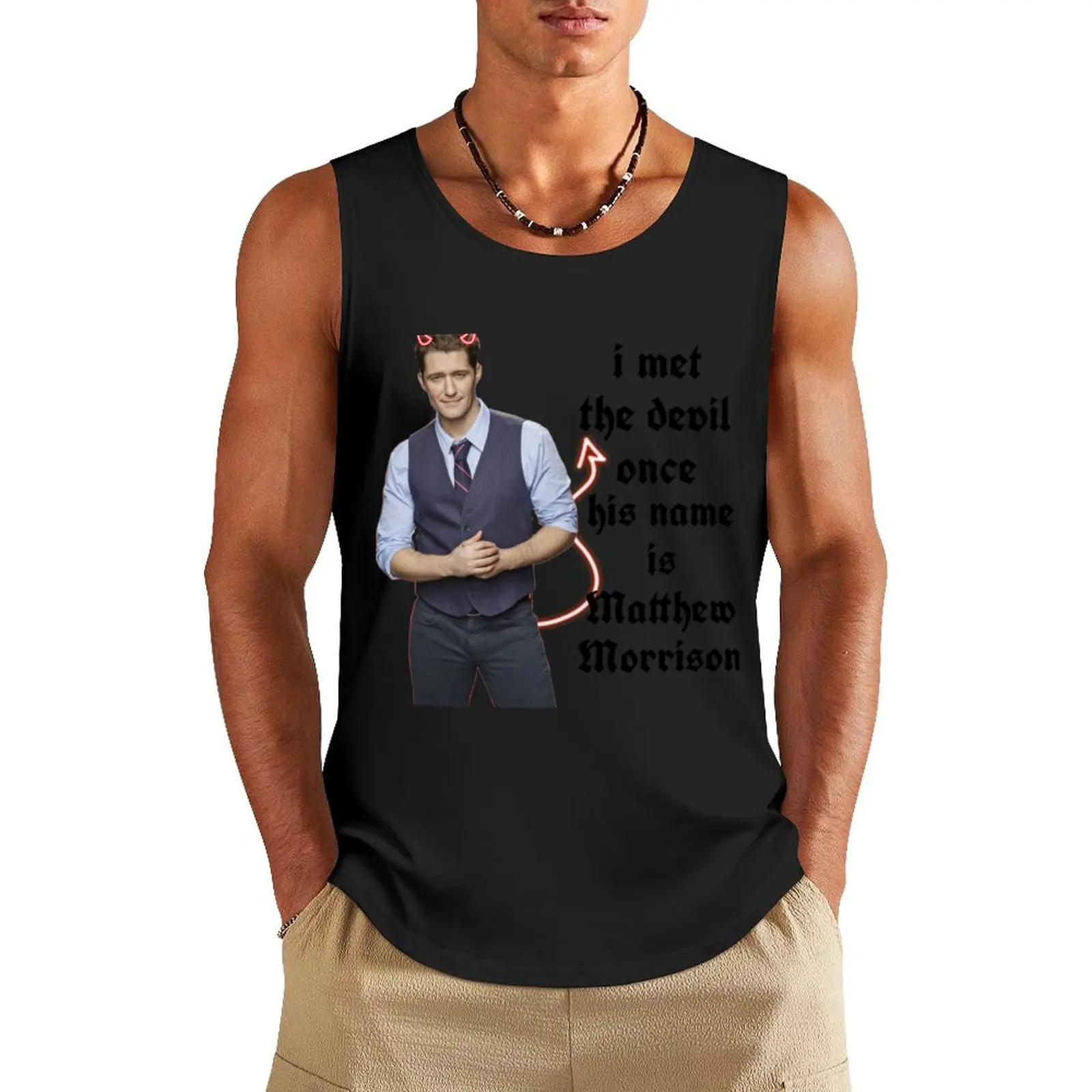 

I met the devil once his name is matthew morrison Tank Top gym wear men sleeveless shirts men clothing sleeveless vest men