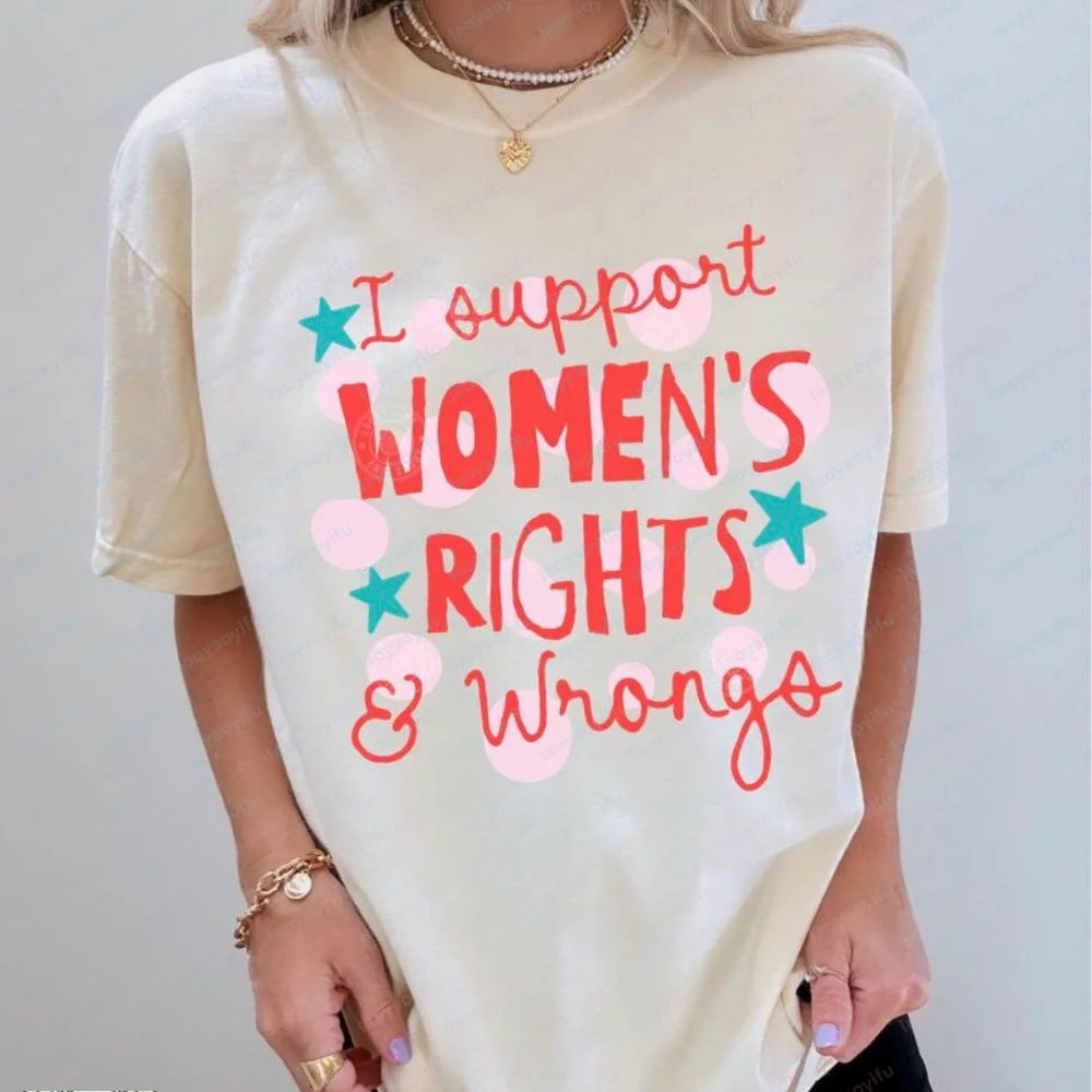 I Support Women’s Rights and Wrongs Adult Humor T-Shirt Funny Feminist Graphic Tee Womens Empowerment High Quality Cotton Tops
