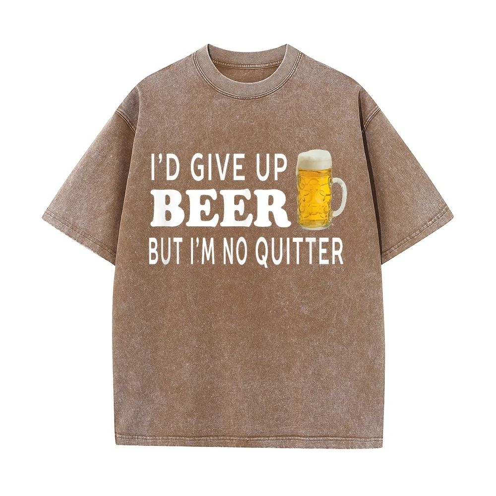 I'd Give Up Beer But I'm No Quitter Funny Unisex T-Shirt Men's T-Shirts Essential 100 Cotton Tee Summer Top Men Shirt Graphic
