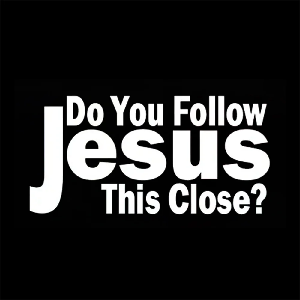 Do You Follow Jesus So Closely? Sticker for Car Window Decoration Motorcycle Sticker External Accessories Waterproof Vinyl Decal