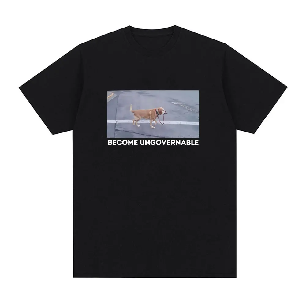 

Become Ungovernable Funny Dog Graphic T-shirt Summer Men Women Casual Soft Tees Fashion Oversized Short Sleeve T Shirts for Man