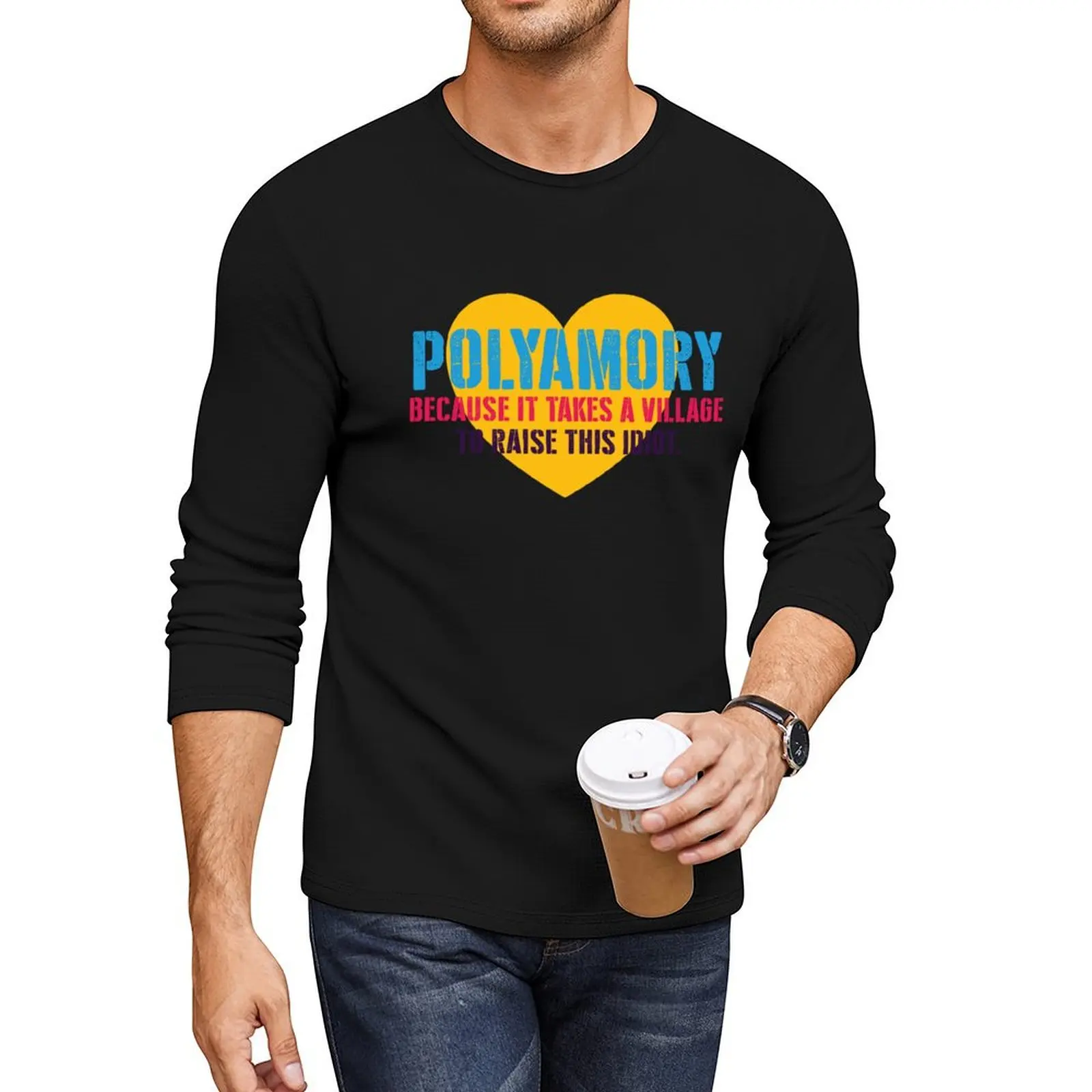 Polyamory: Because it takes a village to Raise this Idiot! Long T-Shirt t-shirts man mens graphic t-shirts hip hop