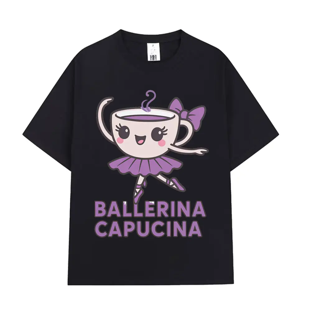 

Ballerina Capucina Graphic Funny T Shirt Harajuku Casual Man Woman T-shirt Summer Oversized Cotton O-Neck Tees Coffee Lover Gift