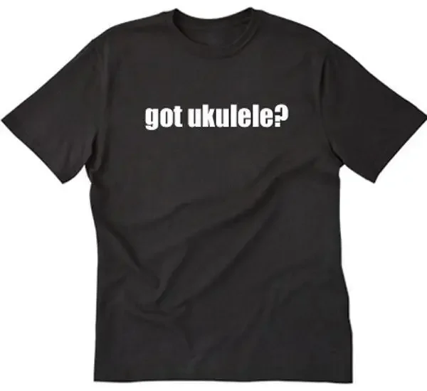 Got Ukulele? T-shirt Tee Shirt Hawaii Music Instrument Band Hawaiian Ukulele