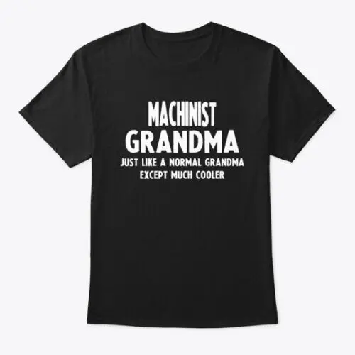 Gifts For Machinist Grandma T-Shirt Made in the USA Size S to 5XL